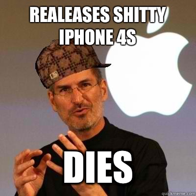 Realeases shitty iPhone 4S DIES  Scumbag Steve Jobs