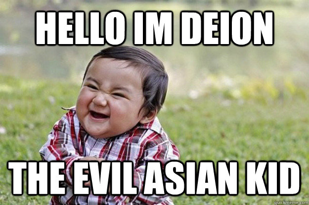 HELLO IM DEION THE EVIL ASIAN KID  Evil Toddler