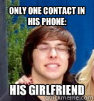 Only one contact in his phone: His girlfriend  