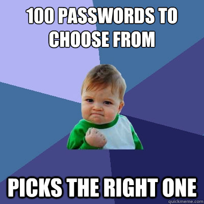 100 passwords to choose from picks the right one - 100 passwords to choose from picks the right one  Success Kid