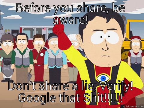 BEFORE YOU SHARE, BE AWARE! DON'T SHARE A LIE, VERIFY! GOOGLE THAT SHIT!!!!!! Captain Hindsight