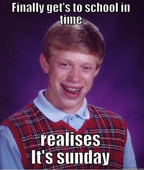 FINALLY GET'S TO SCHOOL IN TIME REALISES IT'S SUNDAY Bad Luck Brian