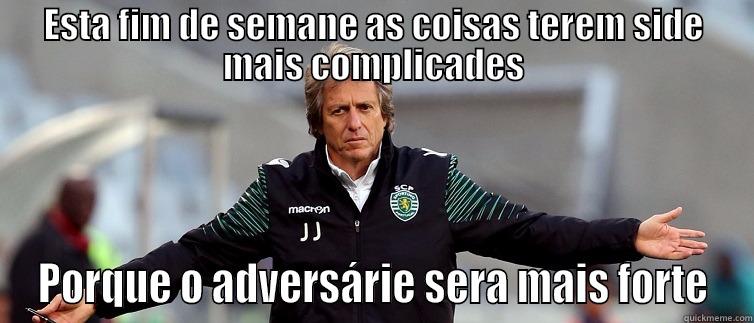 ESTA FIM DE SEMANE AS COISAS TEREM SIDE MAIS COMPLICADES PORQUE O ADVERSÁRIE SERA MAIS FORTE Misc