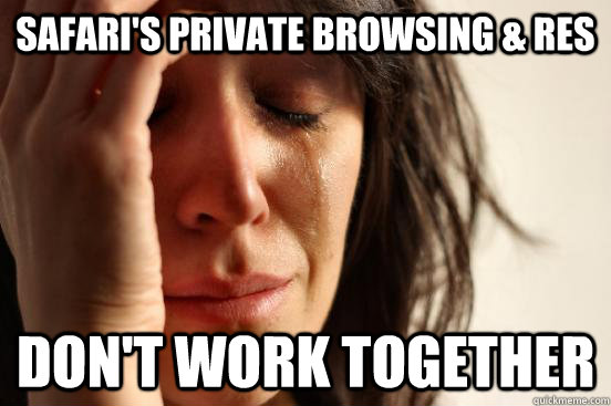 Safari's Private Browsing & RES Don't work together  First World Problems
