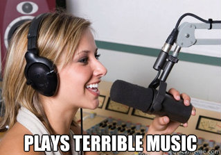  Plays Terrible Music  scumbag radio dj