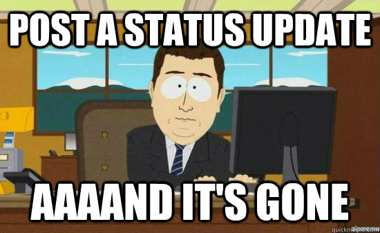 post a status update AAAAND It's gone  aaaand its gone