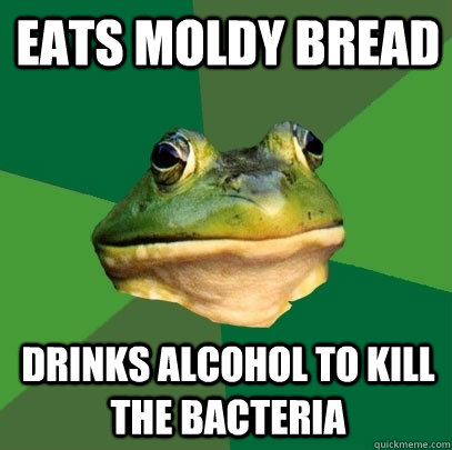 Eats moldy bread Drinks alcohol to kill the bacteria  Foul Bachelor Frog