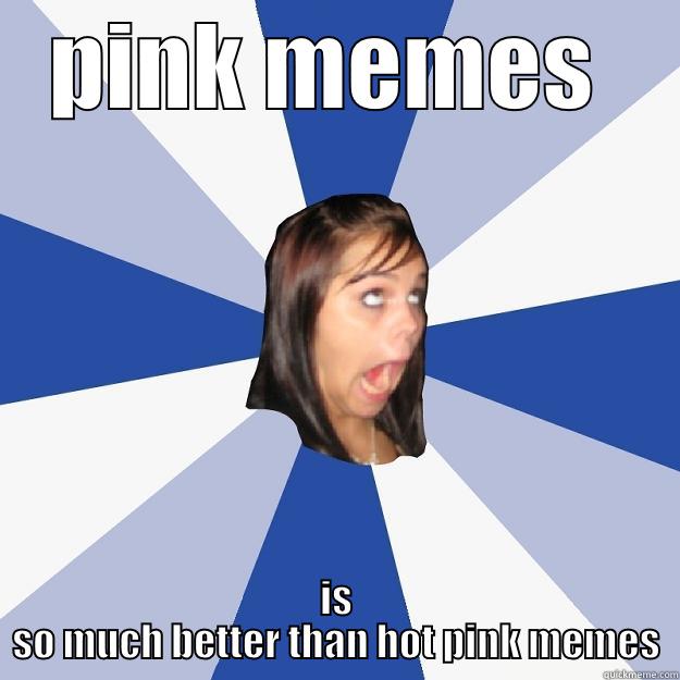 PINK MEMES  IS SO MUCH BETTER THAN HOT PINK MEMES Annoying Facebook Girl