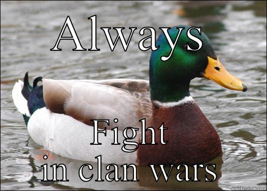 ALWAYS FIGHT IN CLAN WARS Actual Advice Mallard