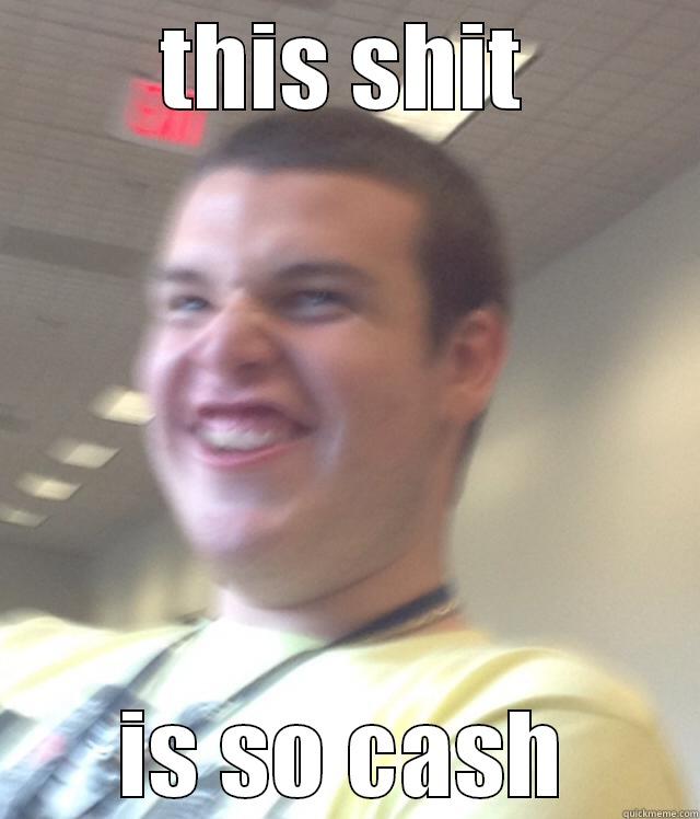 THIS SHIT IS SO CASH Misc