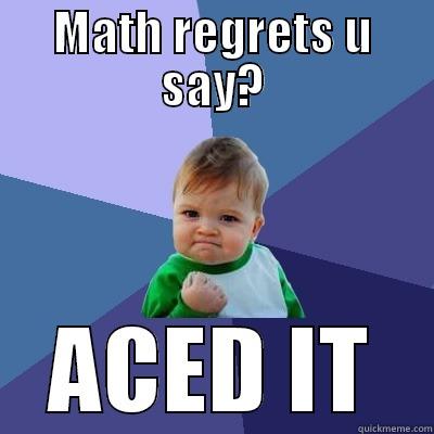 MATH REGRETS U SAY? ACED IT Success Kid
