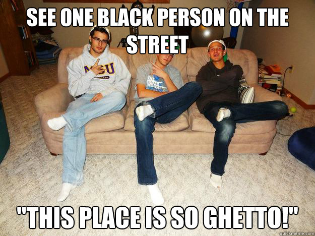 See one black person on the street 