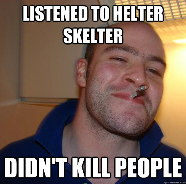 Listened to Helter Skelter Didn't kill people - Listened to Helter Skelter Didn't kill people  Misc