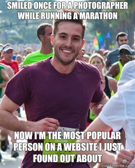 Smiled once for a photographer while running a marathon Now I'm the most popular person on a website I just found out about  Ridiculously photogenic guy