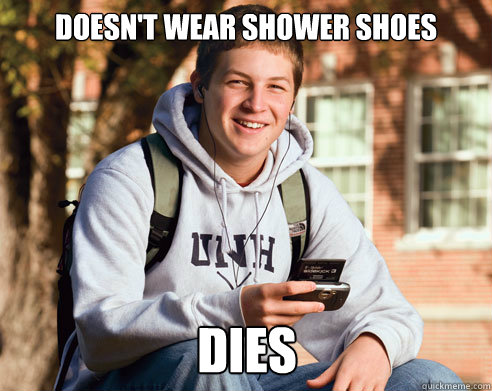 doesn't wear shower shoes DIES  College Freshman