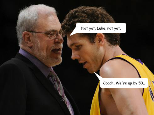 Coach, We're up by 50.. Not yet, Luke, not yet.  