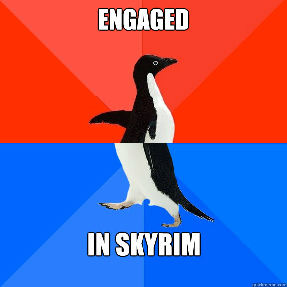 engaged  in skyrim  Socially Awesome Awkward Penguin