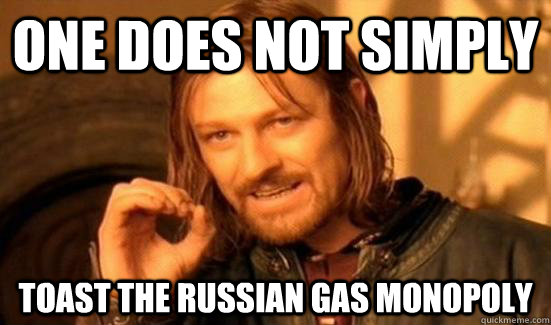 One Does Not Simply toast the russian gas monopoly   Boromir