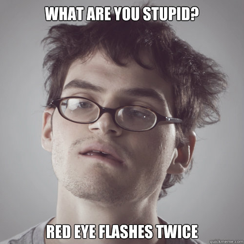 What are you Stupid? Red Eye Flashes Twice  Jeffery Dallas