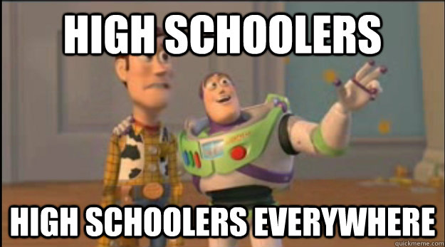 High schoolers high schoolers everywhere  