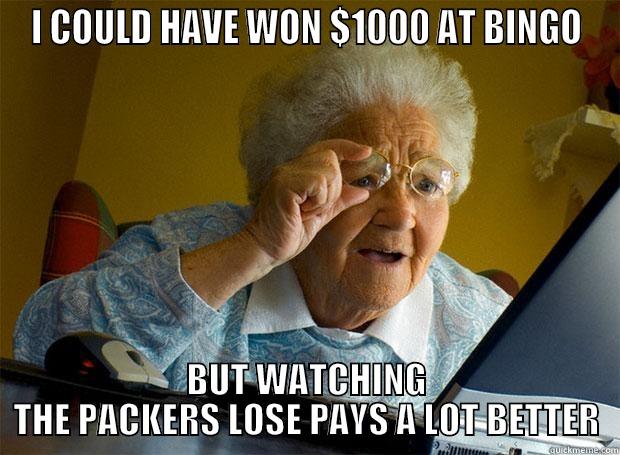 Mixed Blessings - I COULD HAVE WON $1000 AT BINGO BUT WATCHING THE PACKERS LOSE PAYS A LOT BETTER Grandma finds the Internet