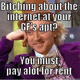 BITCHING ABOUT THE INTERNET AT YOUR GF'S APT? YOU MUST PAY ALOT FOR RENT Creepy Wonka