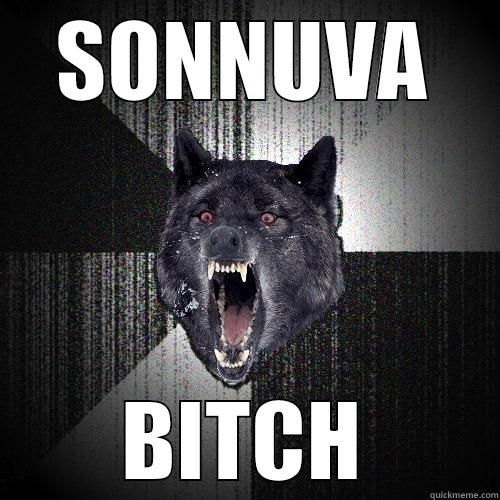 SONNUVA BITCH Insanity Wolf