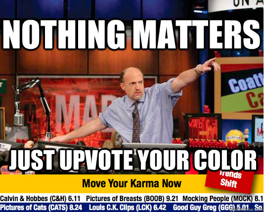 Nothing matters just upvote your color - Nothing matters just upvote your color  Mad Karma with Jim Cramer