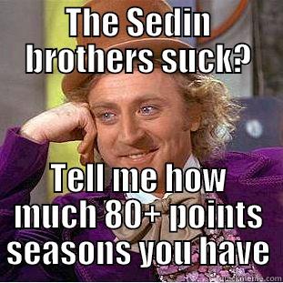 THE SEDIN BROTHERS SUCK? TELL ME HOW MUCH 80+ POINTS SEASONS YOU HAVE Condescending Wonka