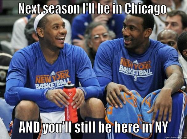 Carmelo Anthony is leaving the Knicks -     NEXT SEASON I'LL BE IN CHICAGO         AND YOU'LL STILL BE HERE IN NY    Misc