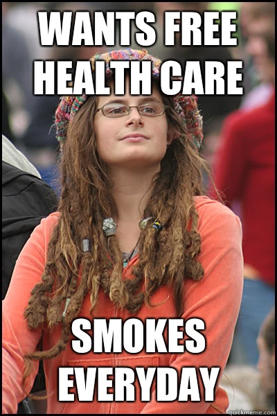 wants free health care smokes everyday  College Liberal