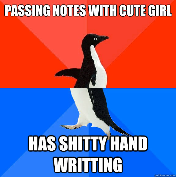Passing notes with cute girl  Has shitty hand writting  Socially Awesome Awkward Penguin
