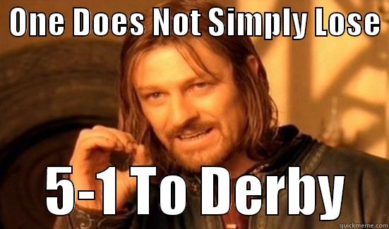  ONE DOES NOT SIMPLY LOSE       5-1 TO DERBY    Boromir