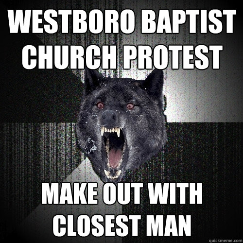 Westboro Baptist Church protest make out with closest man  Insanity Wolf