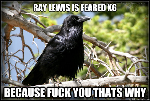 Ray Lewis is Feared x6 Because FUck You THats WHy  Corax Harpy