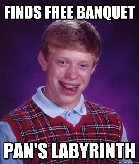 Finds free banquet Pan's labyrinth   Bad Luck Brian