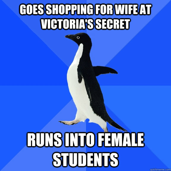 goes shopping for wife at victoria's secret runs into female students  Socially Awkward Penguin