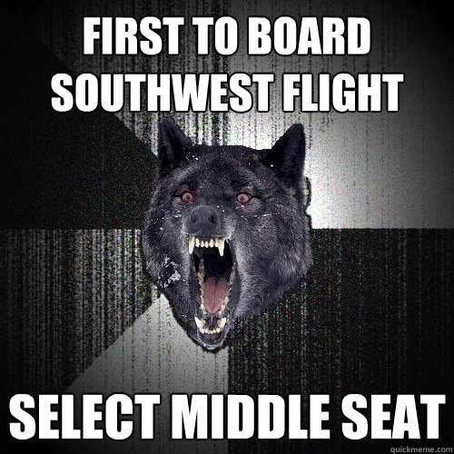 FIRST TO BOARD SOUTHWEST FLIGHT SELECT MIDDLE SEAT  Insanity Wolf