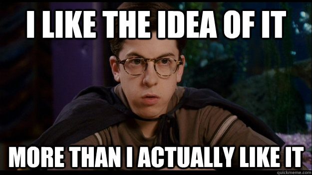 I like the idea of it More than I actually like it - I like the idea of it More than I actually like it  Misc