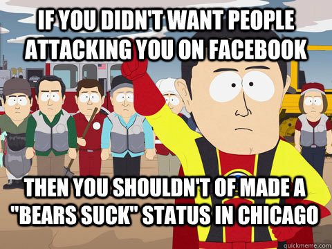 If you didn't want people attacking you on Facebook Then you shouldn't of made a 