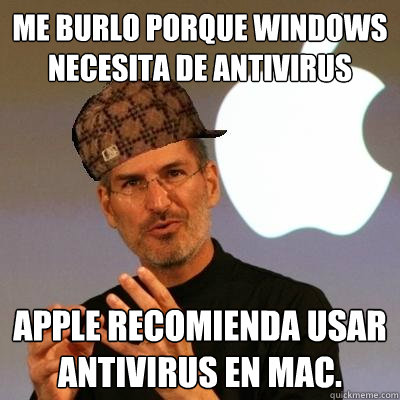Me burlo porque windows necesita de antivirus Apple recomienda usar antivirus en mac.  Scumbag Steve Jobs