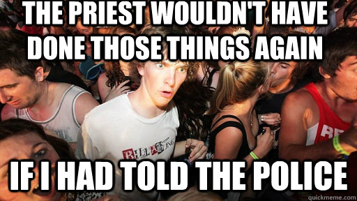 the priest wouldn't have done those things again if i had told the police  Sudden Clarity Clarence
