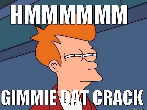 HMMMMMM   GIMMIE DAT CRACK Futurama Fry