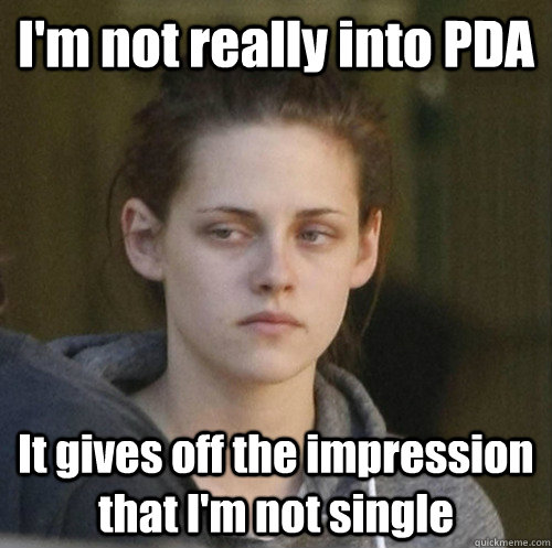 I'm not really into PDA It gives off the impression that I'm not single - I'm not really into PDA It gives off the impression that I'm not single  Underly Attached Girlfriend