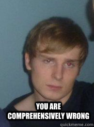  You are comprehensively wrong   