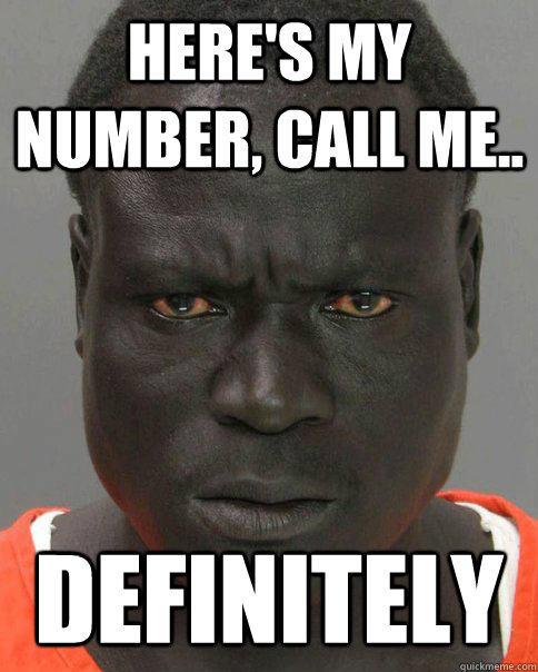 here's my number, call me.. definitely - here's my number, call me.. definitely  Threatening Black Man
