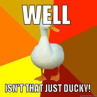 WELL ISN'T THAT JUST DUCKY! Tech Impaired Duck