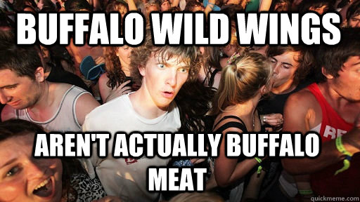 Buffalo Wild Wings Aren't actually buffalo meat   Sudden Clarity Clarence
