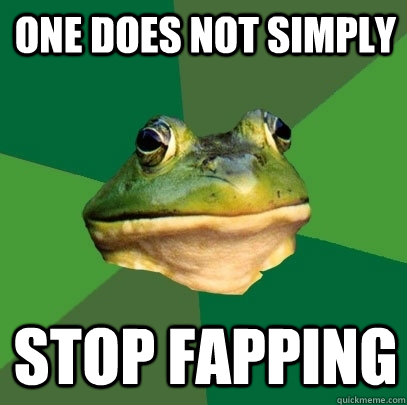 one does not simply stop fapping  Foul Bachelor Frog