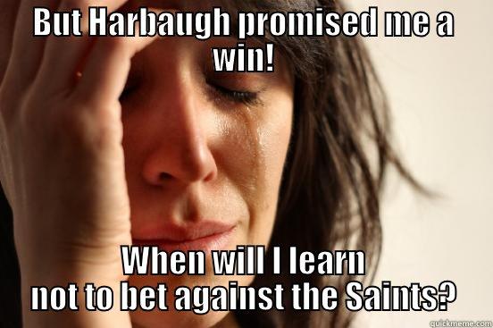 ANOTHER 49er HEARTBREAK! - BUT HARBAUGH PROMISED ME A WIN! WHEN WILL I LEARN NOT TO BET AGAINST THE SAINTS? First World Problems